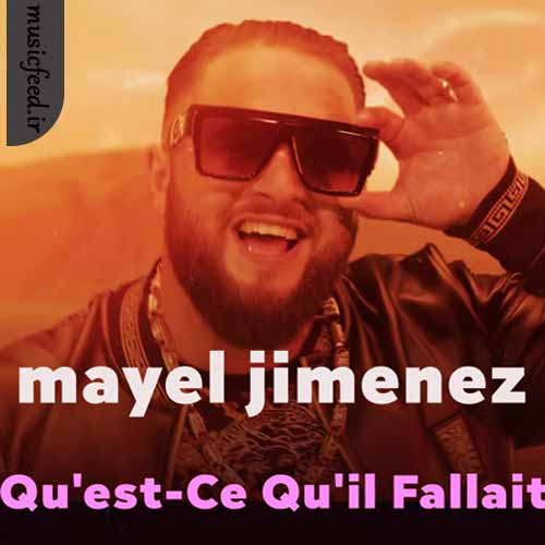 دانلود آهنگ Qu’est-Ce Qu’il Fallait از Mayel Jimenez