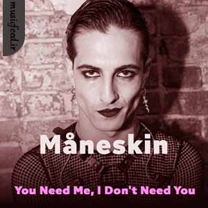 دانلود آهنگ You Need Me, I Don’t Need You از Måneskin