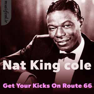 دانلود آهنگ Get Your Kicks On Route 66 از Nat King cole