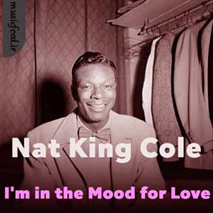 دانلود آهنگ I’m in the Mood for Love از Nat King cole