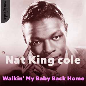 دانلود آهنگ Walkin’ My Baby Back Home از Nat King cole