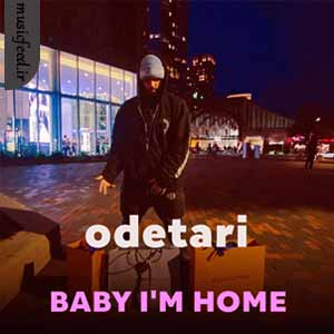 دانلود آهنگ BABY I’M HOME از odetari