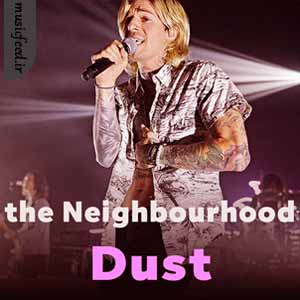 دانلود آهنگ Dust از The Neighbourhood
