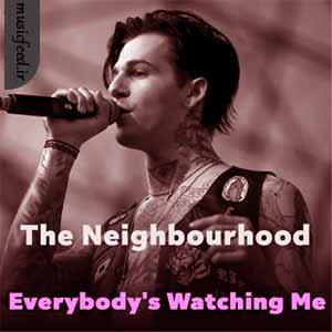 دانلود آهنگ Everybody’s Watching Me از The Neighbourhood