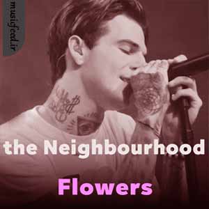 دانلود آهنگ Flowers از The Neighbourhood