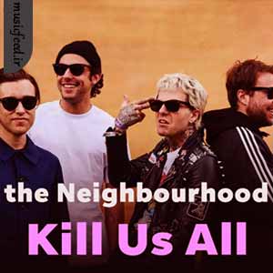 دانلود آهنگ Kill Us All از The Neighbourhood