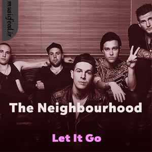 دانلود آهنگ Let It Go از The Neighbourhood