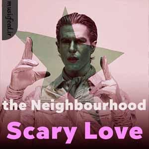 دانلود آهنگ Scary Love از The Neighbourhood