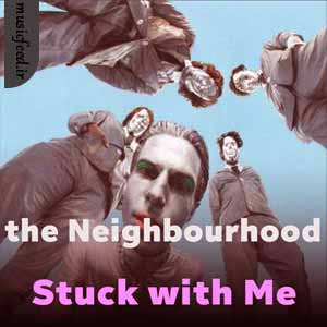 دانلود آهنگ Stuck with Me از The Neighbourhood