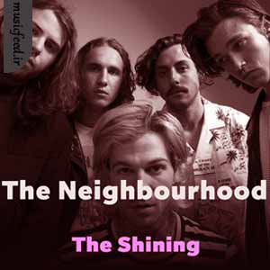 دانلود آهنگ The Shining از The Neighbourhood