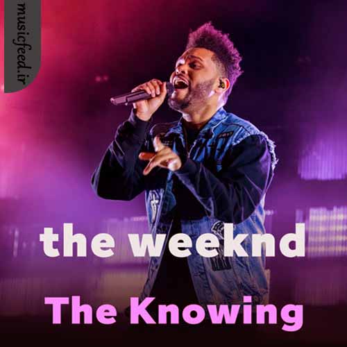 دانلود آهنگ The Knowing از The Weeknd