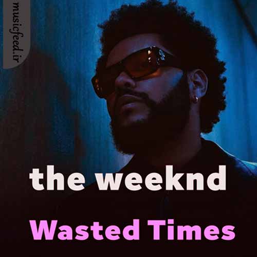 دانلود آهنگ Wasted Times از The Weeknd