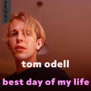 دانلود آهنگ best day of my life از Tom Odell