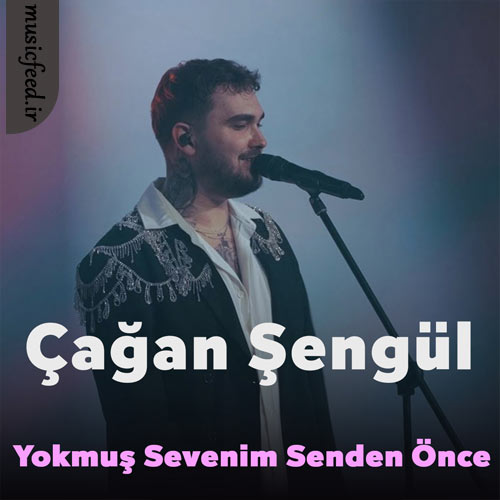 دانلود آهنگ Yokmuş Sevenim Senden Önce از Çağan Şengül دانلود آهنگ Yokmuş Sevenim Senden Önce از Çağan Şengül